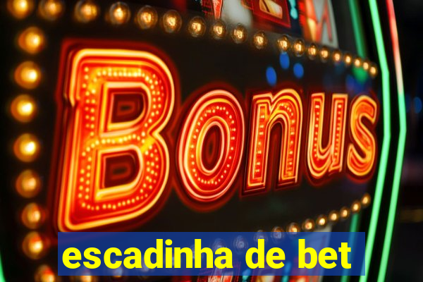 escadinha de bet